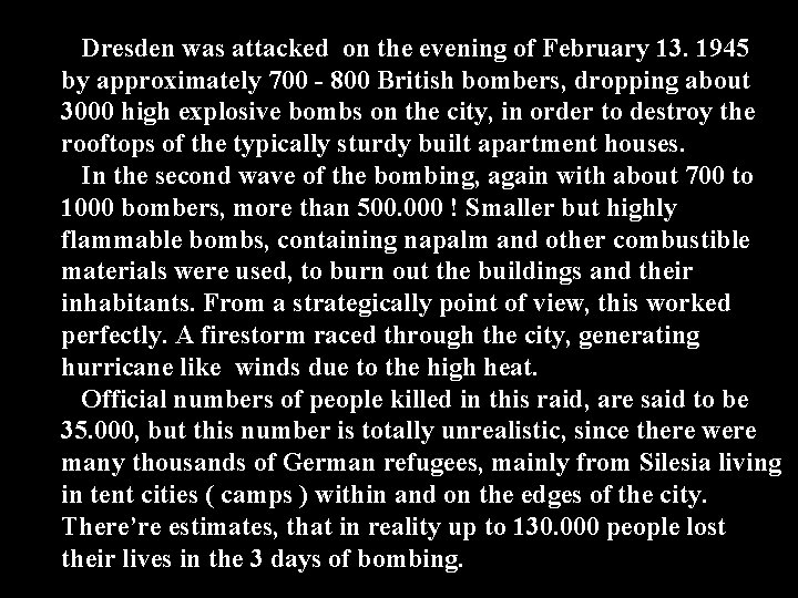 Dresden was attacked on the evening of February 13. 1945 by approximately 700 -