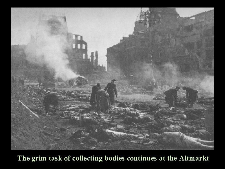 The grim task of collecting bodies continues at the Altmarkt 