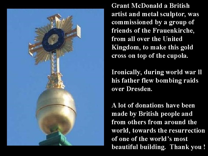 Grant Mc. Donald a British artist and metal sculptor, was commissioned by a group