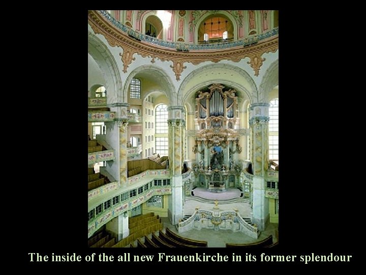 The inside of the all new Frauenkirche in its former splendour 