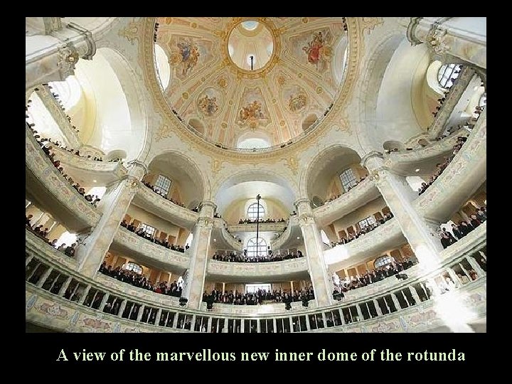 A view of the marvellous new inner dome of the rotunda 
