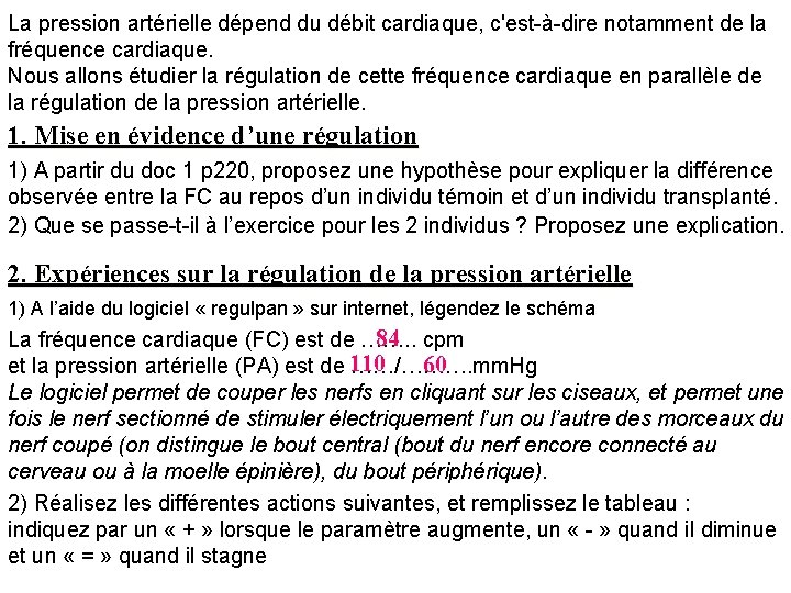 La pression artérielle dépend du débit cardiaque, c'est-à-dire notamment de la fréquence cardiaque. Nous