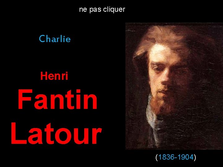 ne pas cliquer Charlie Henri Fantin Latour (1836 -1904) 