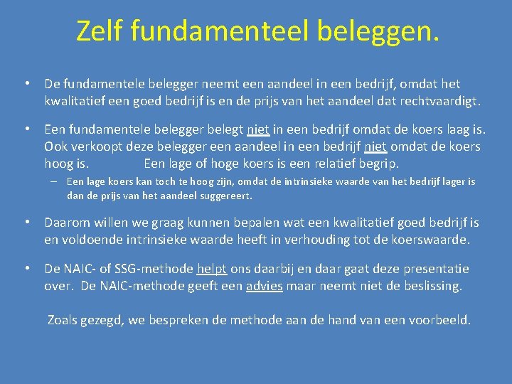 Zelf fundamenteel beleggen. • De fundamentele belegger neemt een aandeel in een bedrijf, omdat