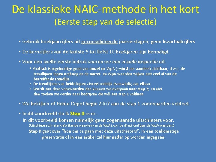 De klassieke NAIC-methode in het kort (Eerste stap van de selectie) • Gebruik boekjaarcijfers