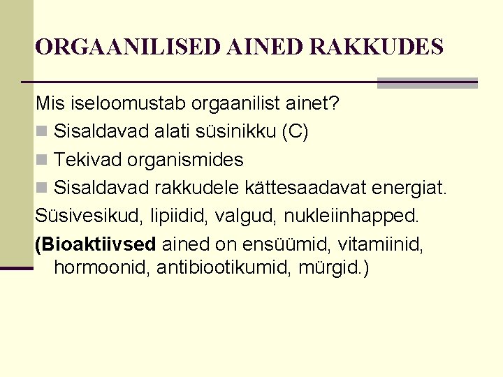 ORGAANILISED AINED RAKKUDES Mis iseloomustab orgaanilist ainet? n Sisaldavad alati süsinikku (C) n Tekivad