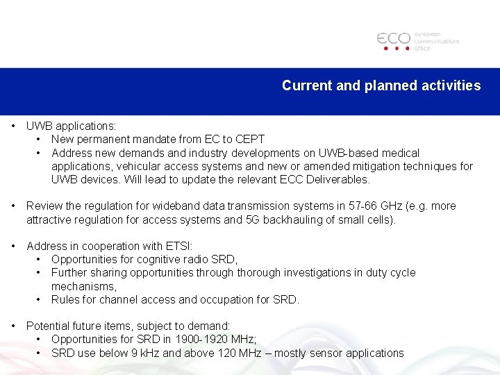 Current and planned activities • UWB applications: • New permanent mandate from EC to