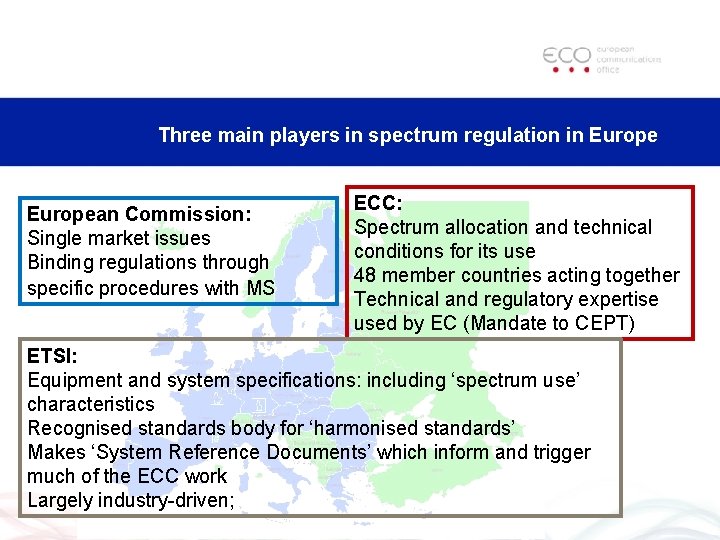 Three main players in spectrum regulation in European Commission: Single market issues Binding regulations