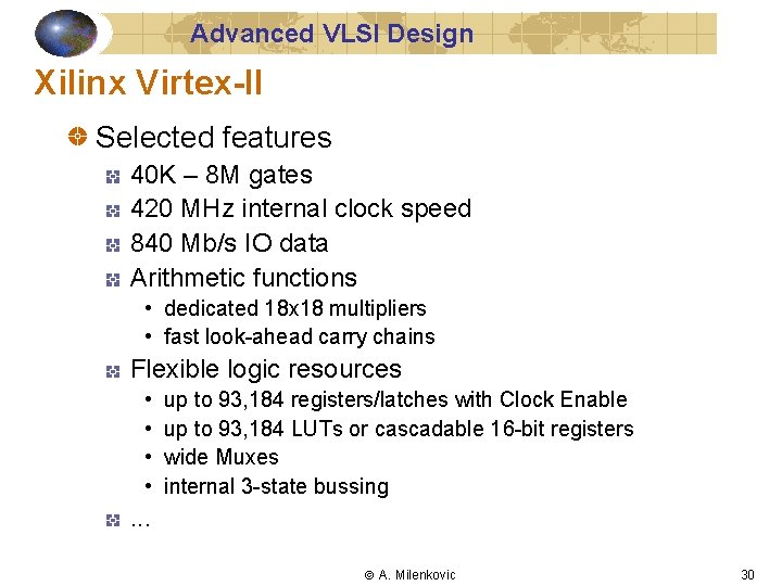 Advanced VLSI Design Xilinx Virtex-II Selected features 40 K – 8 M gates 420