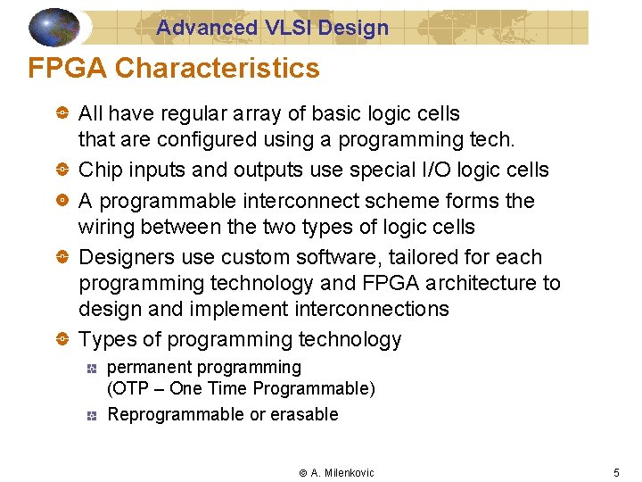 Advanced VLSI Design FPGA Characteristics All have regular array of basic logic cells that