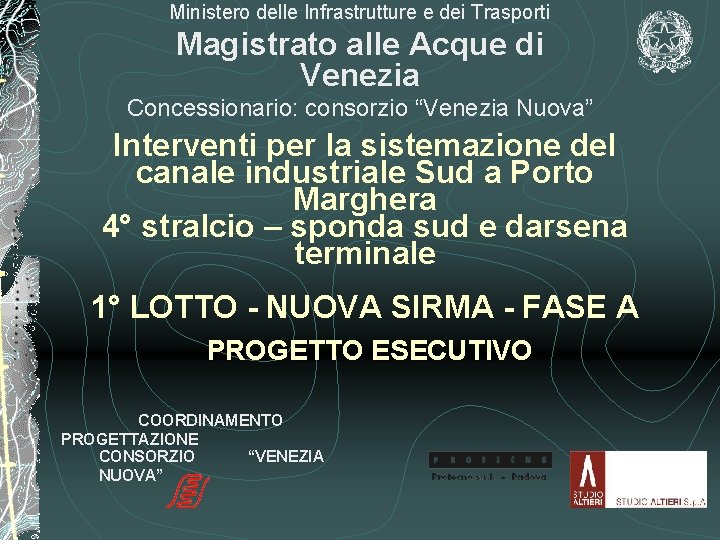 Ministero delle Infrastrutture e dei Trasporti Magistrato alle Acque di Venezia Concessionario: consorzio “Venezia Ministero delle Infrastrutture e dei Trasporti Magistrato alle Acque di Venezia Concessionario: consorzio “Venezia