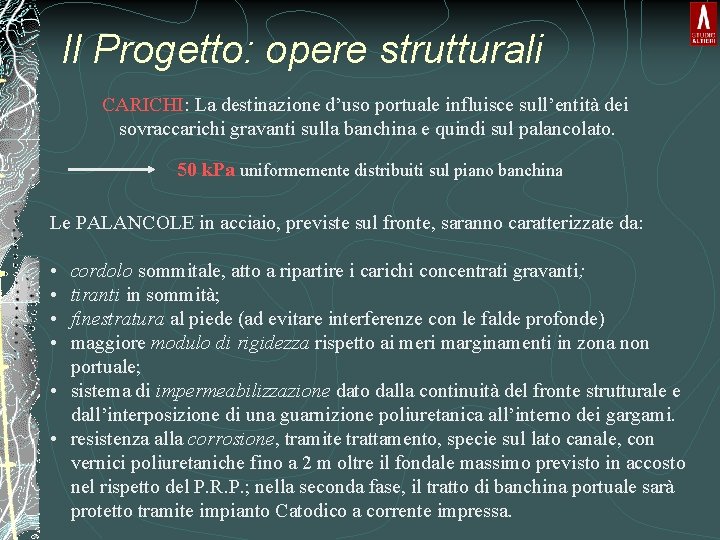 Il Progetto: opere strutturali CARICHI: La destinazione d’uso portuale influisce sull’entità dei sovraccarichi gravanti