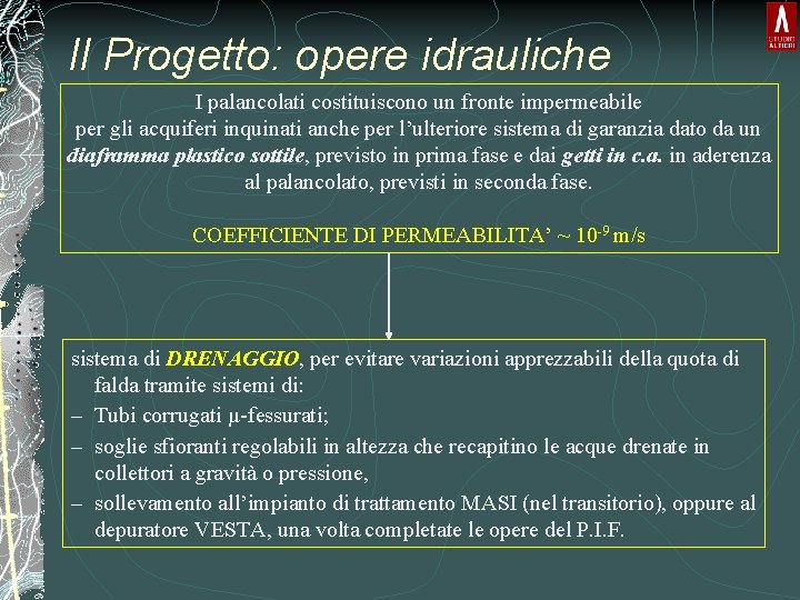 Il Progetto: opere idrauliche I palancolati costituiscono un fronte impermeabile per gli acquiferi inquinati