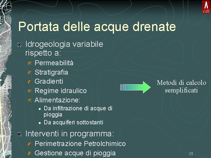 Portata delle acque drenate Idrogeologia variabile rispetto a: Permeabilità Stratigrafia Gradienti Regime idraulico Alimentazione: