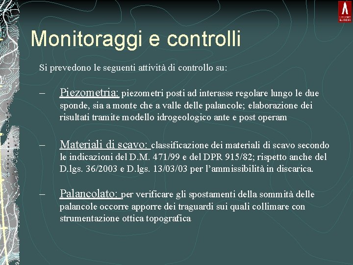 Monitoraggi e controlli Si prevedono le seguenti attività di controllo su: – Piezometria: piezometri