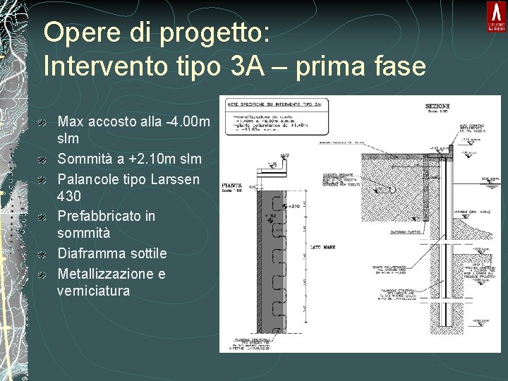 Opere di progetto: Intervento tipo 3 A – prima fase Max accosto alla -4. Opere di progetto: Intervento tipo 3 A – prima fase Max accosto alla -4.