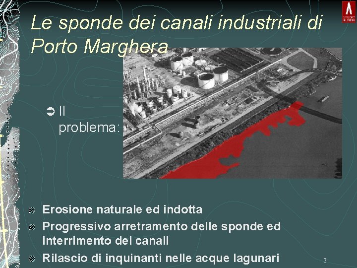 Le sponde dei canali industriali di Porto Marghera Ü Il problema: Erosione naturale ed Le sponde dei canali industriali di Porto Marghera Ü Il problema: Erosione naturale ed