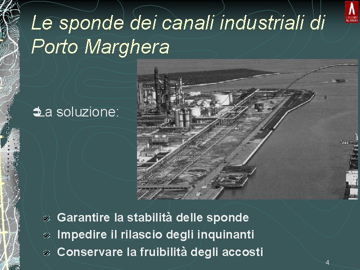 Le sponde dei canali industriali di Porto Marghera ÜLa soluzione: Garantire la stabilità delle