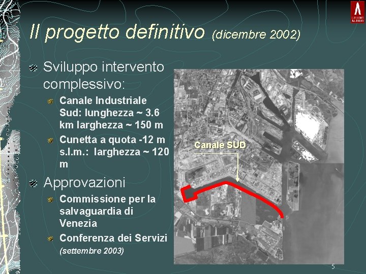 Il progetto definitivo (dicembre 2002) Sviluppo intervento complessivo: Canale Industriale Sud: lunghezza ~ 3.