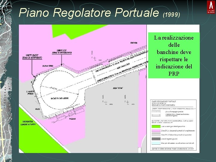 Piano Regolatore Portuale (1999) La realizzazione delle banchine deve rispettare le indicazione del PRP