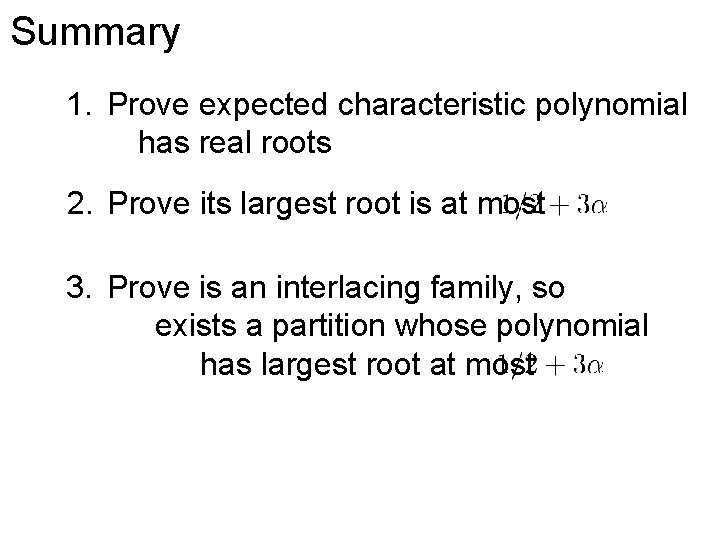 Summary 1. Prove expected characteristic polynomial has real roots 2. Prove its largest root