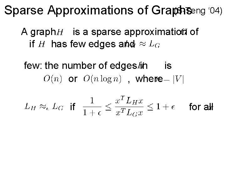 (S-Teng ‘ 04) Sparse Approximations of Graphs A graph is a sparse approximation of