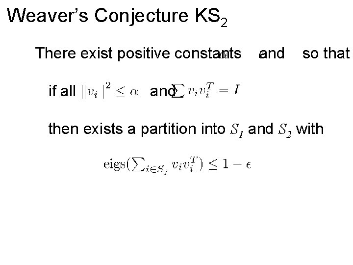 Weaver’s Conjecture KS 2 There exist positive constants if all and so that and