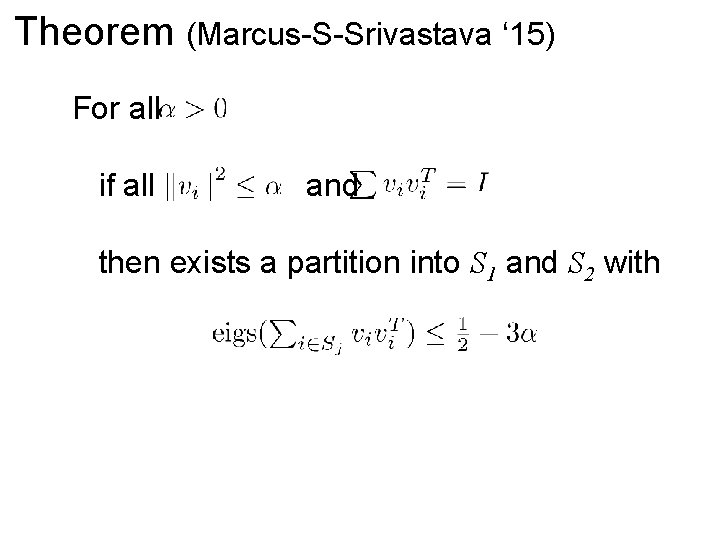 Theorem (Marcus-S-Srivastava ‘ 15) For all if all and then exists a partition into