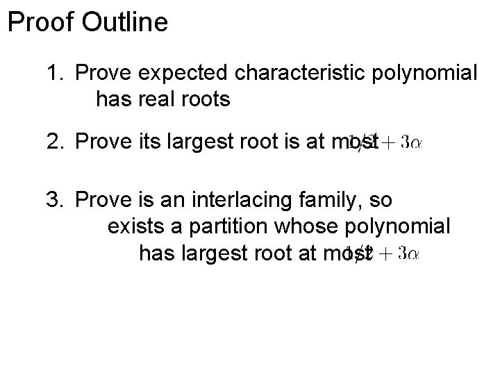 Proof Outline 1. Prove expected characteristic polynomial has real roots 2. Prove its largest
