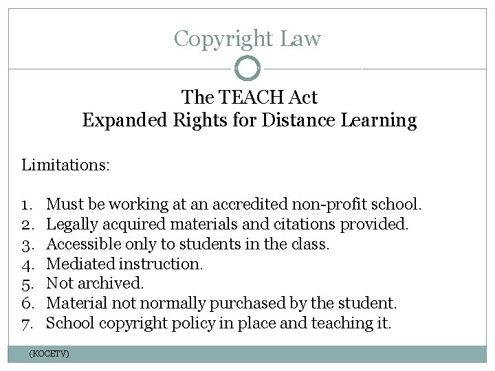 Copyright Law The TEACH Act Expanded Rights for Distance Learning Limitations: 1. 2. 3.