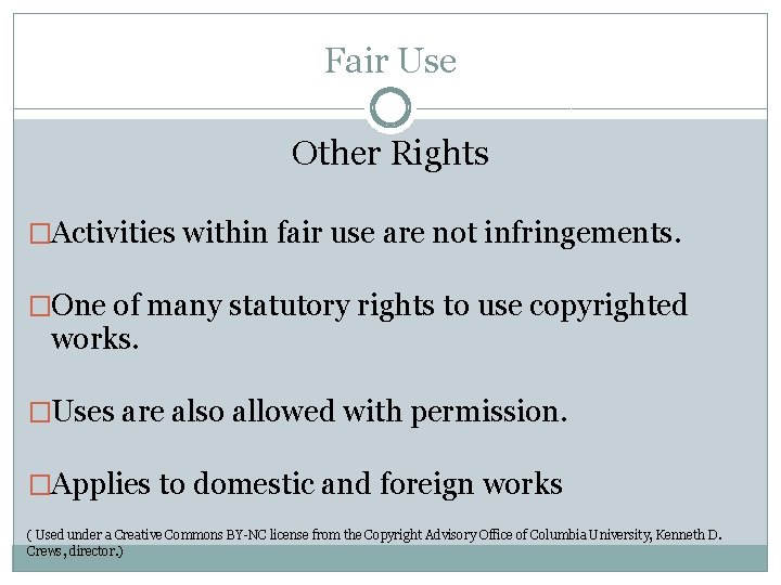 Fair Use Other Rights �Activities within fair use are not infringements. �One of many