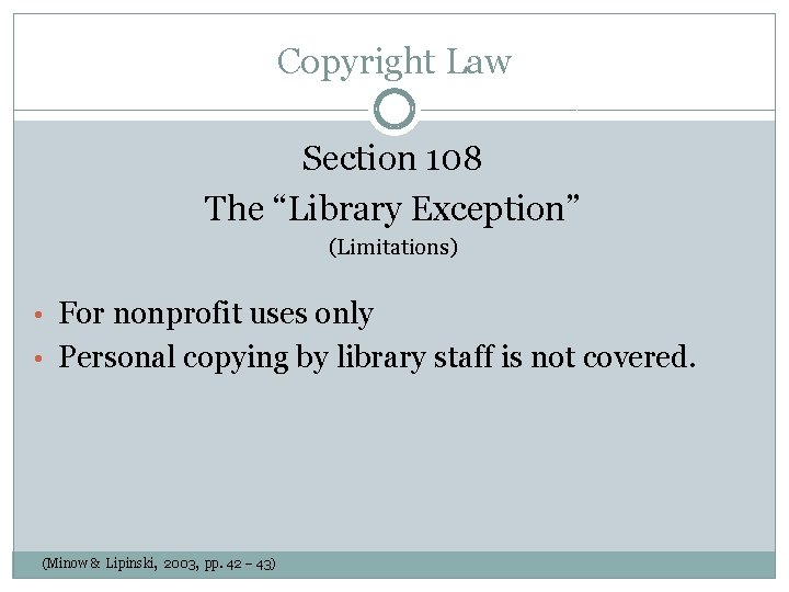 Copyright Law Section 108 The “Library Exception” (Limitations) • For nonprofit uses only •