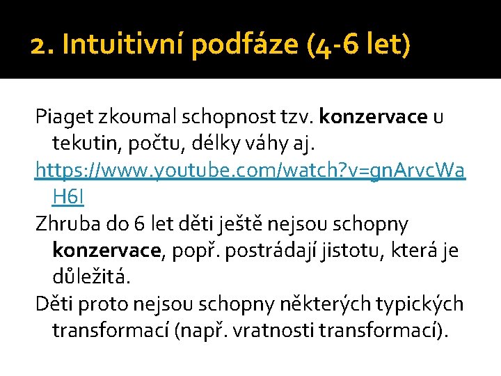 2. Intuitivní podfáze (4 -6 let) Piaget zkoumal schopnost tzv. konzervace u tekutin, počtu,