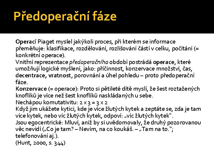 Předoperační fáze Operací Piaget myslel jakýkoli proces, při kterém se informace přeměňuje: klasifikace, rozdělování,