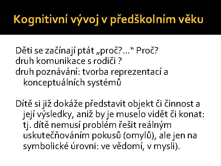 Kognitivní vývoj v předškolním věku Děti se začínají ptát „proč? . . . “