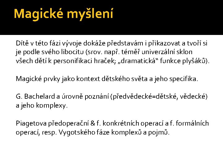 Magické myšlení Dítě v této fázi vývoje dokáže představám i přikazovat a tvoří si