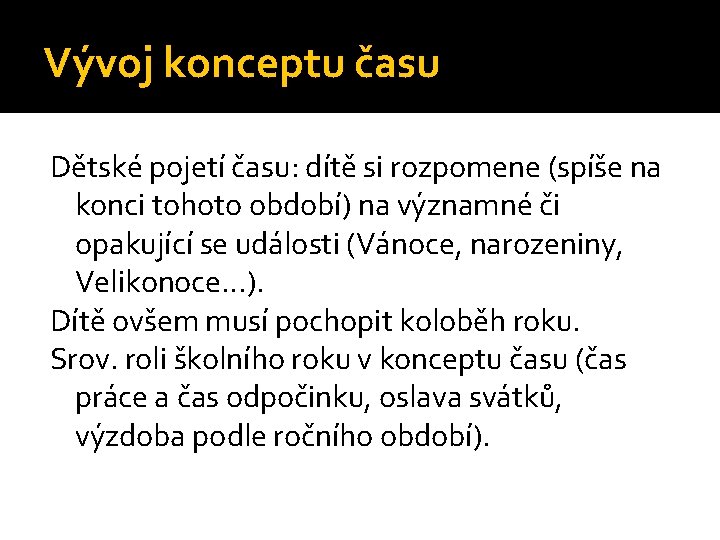 Vývoj konceptu času Dětské pojetí času: dítě si rozpomene (spíše na konci tohoto období)