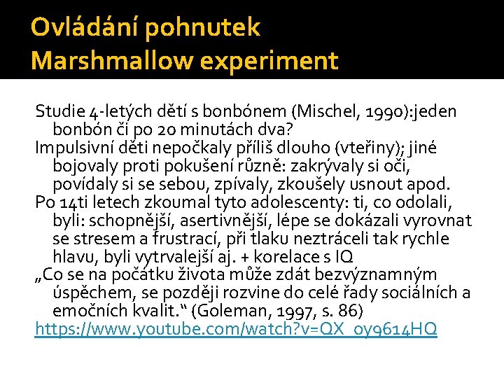 Ovládání pohnutek Marshmallow experiment Studie 4 -letých dětí s bonbónem (Mischel, 1990): jeden bonbón