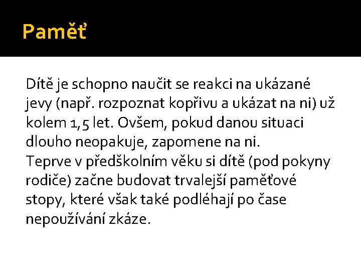 Paměť Dítě je schopno naučit se reakci na ukázané jevy (např. rozpoznat kopřivu a