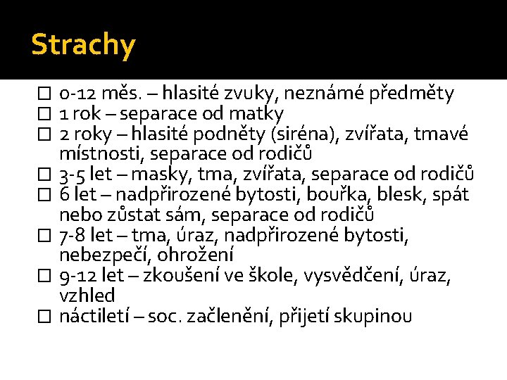 Strachy 0 -12 měs. – hlasité zvuky, neznámé předměty 1 rok – separace od