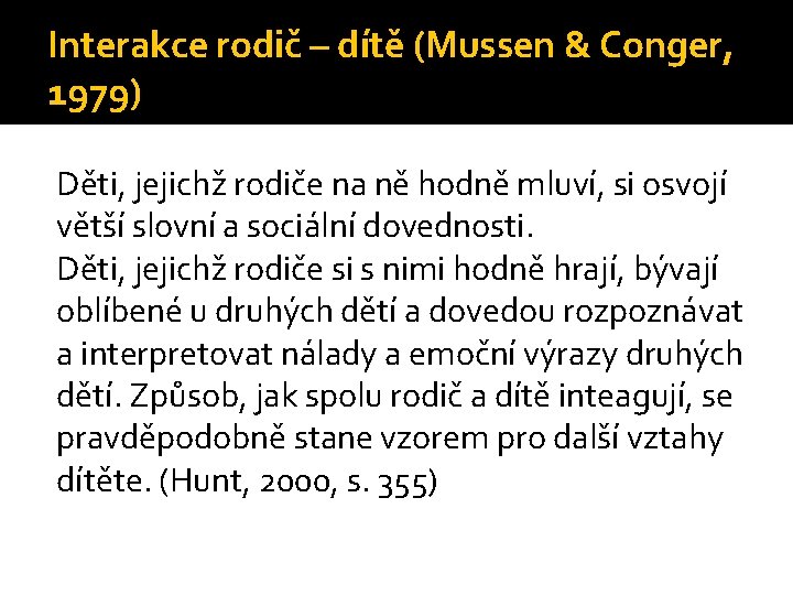 Interakce rodič – dítě (Mussen & Conger, 1979) Děti, jejichž rodiče na ně hodně