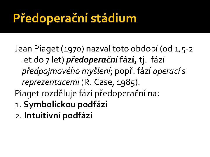 Předoperační stádium Jean Piaget (1970) nazval toto období (od 1, 5 -2 let do