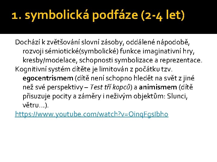 1. symbolická podfáze (2 -4 let) Dochází k zvětšování slovní zásoby, oddálené nápodobě, rozvoji