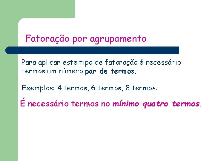 Fatoração por agrupamento Para aplicar este tipo de fatoração é necessário termos um número