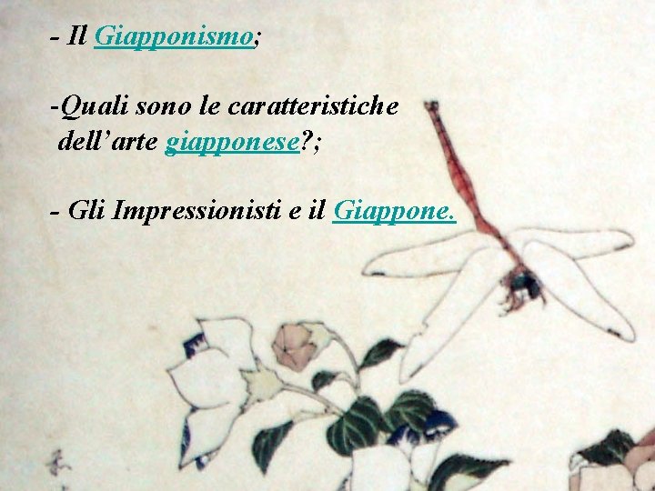- Il Giapponismo; -Quali sono le caratteristiche dell’arte giapponese? ; - Gli Impressionisti e