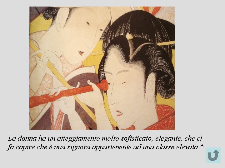 La donna ha un atteggiamento molto sofisticato, elegante, che ci fa capire che è