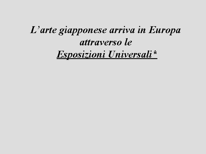 L’arte giapponese arriva in Europa attraverso le Esposizioni Universali* 