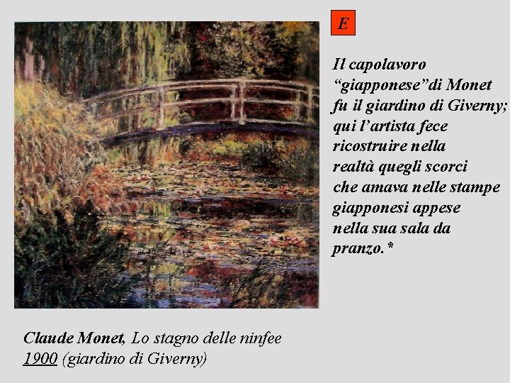 E Il capolavoro “giapponese”di Monet fu il giardino di Giverny; qui l’artista fece ricostruire