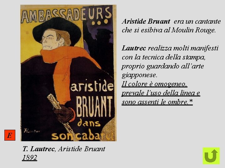 Aristide Bruant era un cantante che si esibiva al Moulin Rouge. Lautrec realizza molti