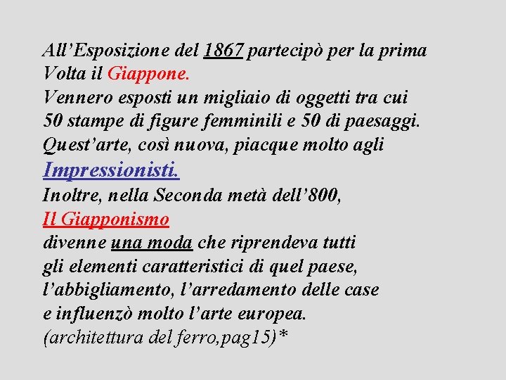 All’Esposizione del 1867 partecipò per la prima Volta il Giappone. Vennero esposti un migliaio